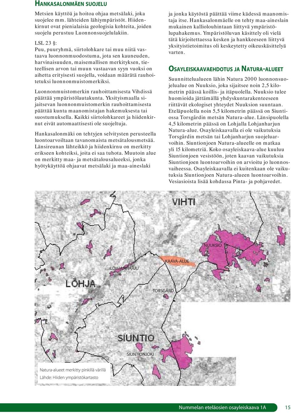 LSL 23 : Puu, puuryhmä, siirtolohkare tai muu niitä vastaava luonnonmuodostuma, jota sen kauneuden, harvinaisuuden, maisemallisen merkityksen, tieteellisen arvon tai muun vastaavan syyn vuoksi on