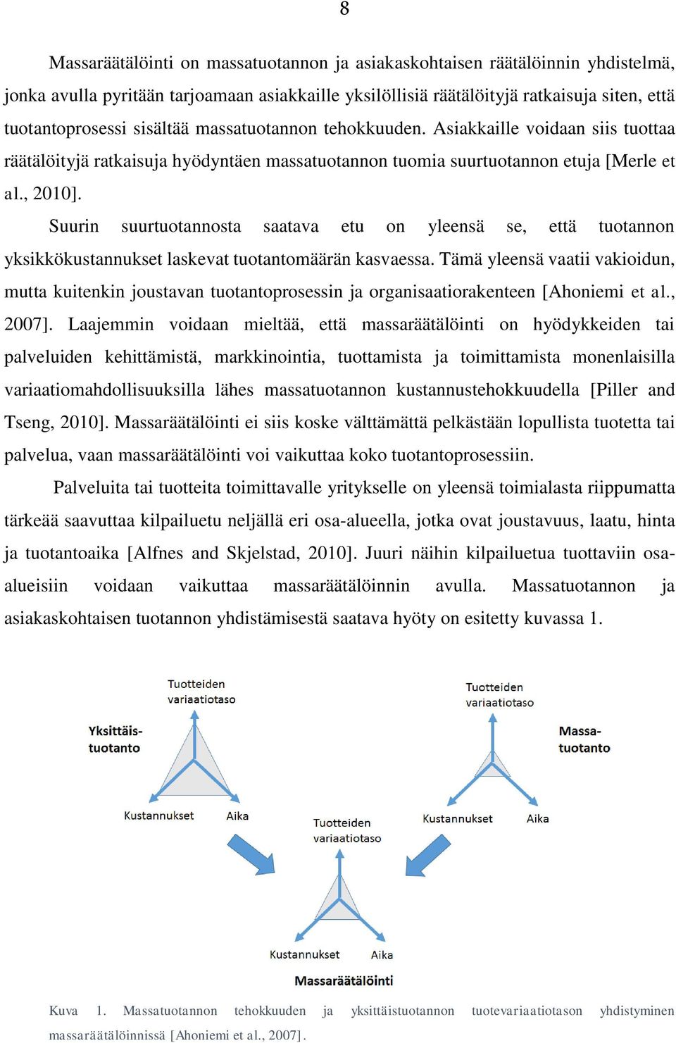 Suurin suurtuotannosta saatava etu on yleensä se, että tuotannon yksikkökustannukset laskevat tuotantomäärän kasvaessa.