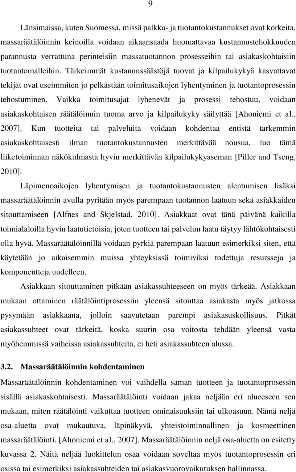 Tärkeimmät kustannussäästöjä tuovat ja kilpailukykyä kasvattavat tekijät ovat useimmiten jo pelkästään toimitusaikojen lyhentyminen ja tuotantoprosessin tehostuminen.