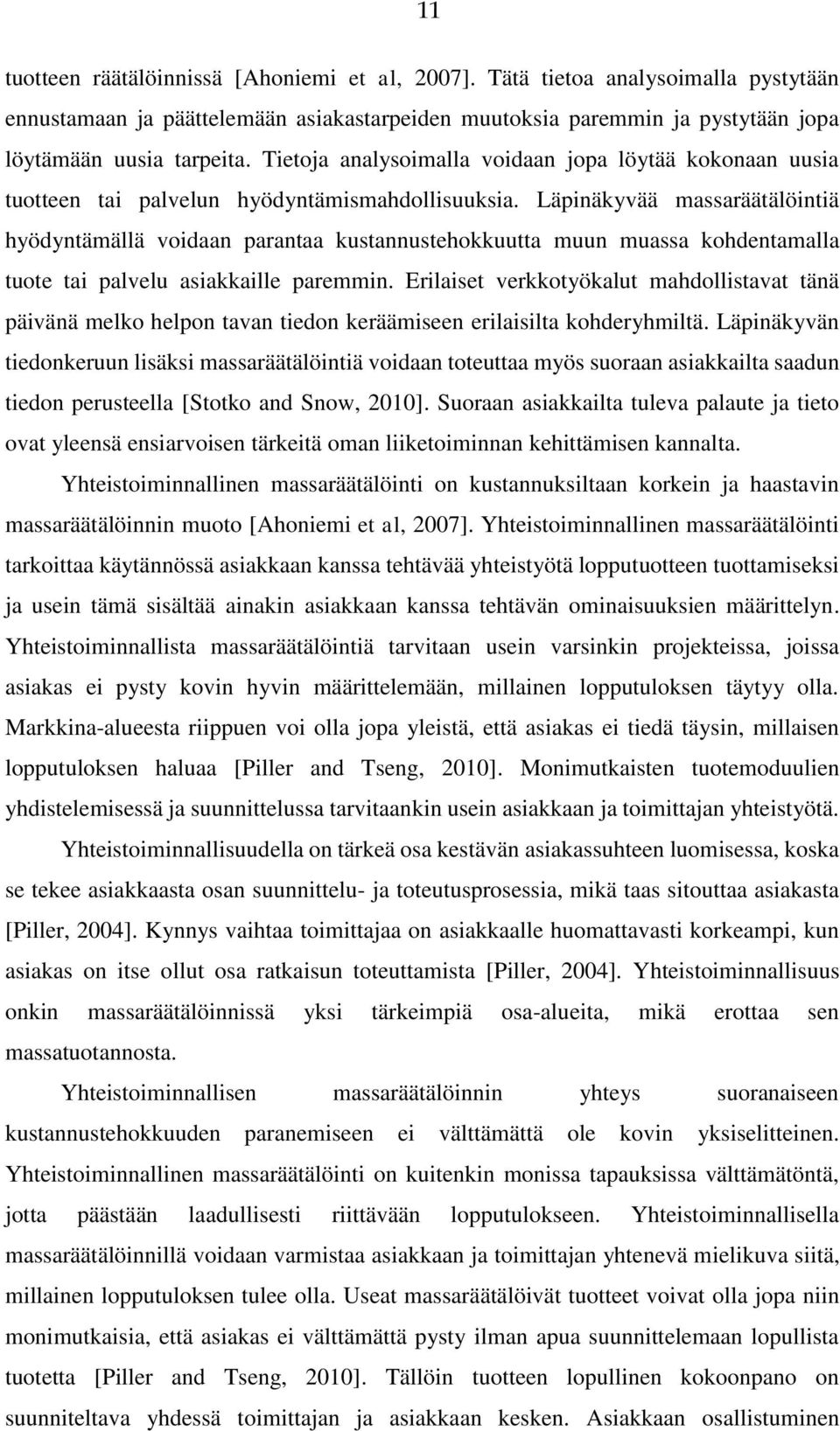 Läpinäkyvää massaräätälöintiä hyödyntämällä voidaan parantaa kustannustehokkuutta muun muassa kohdentamalla tuote tai palvelu asiakkaille paremmin.