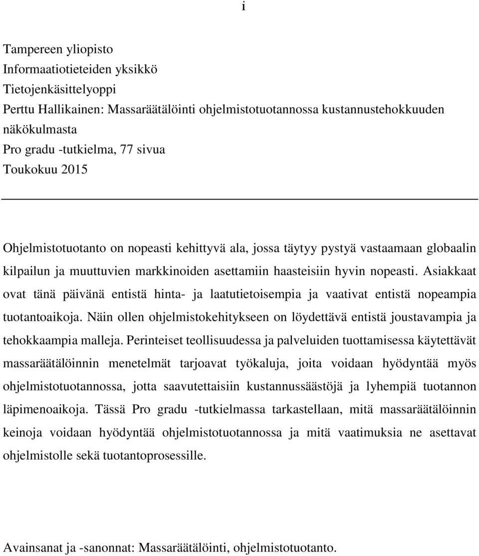 Asiakkaat ovat tänä päivänä entistä hinta- ja laatutietoisempia ja vaativat entistä nopeampia tuotantoaikoja.