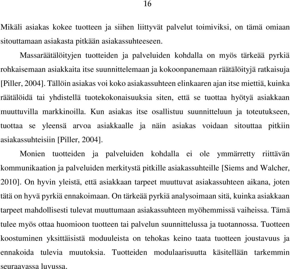 Tällöin asiakas voi koko asiakassuhteen elinkaaren ajan itse miettiä, kuinka räätälöidä tai yhdistellä tuotekokonaisuuksia siten, että se tuottaa hyötyä asiakkaan muuttuvilla markkinoilla.