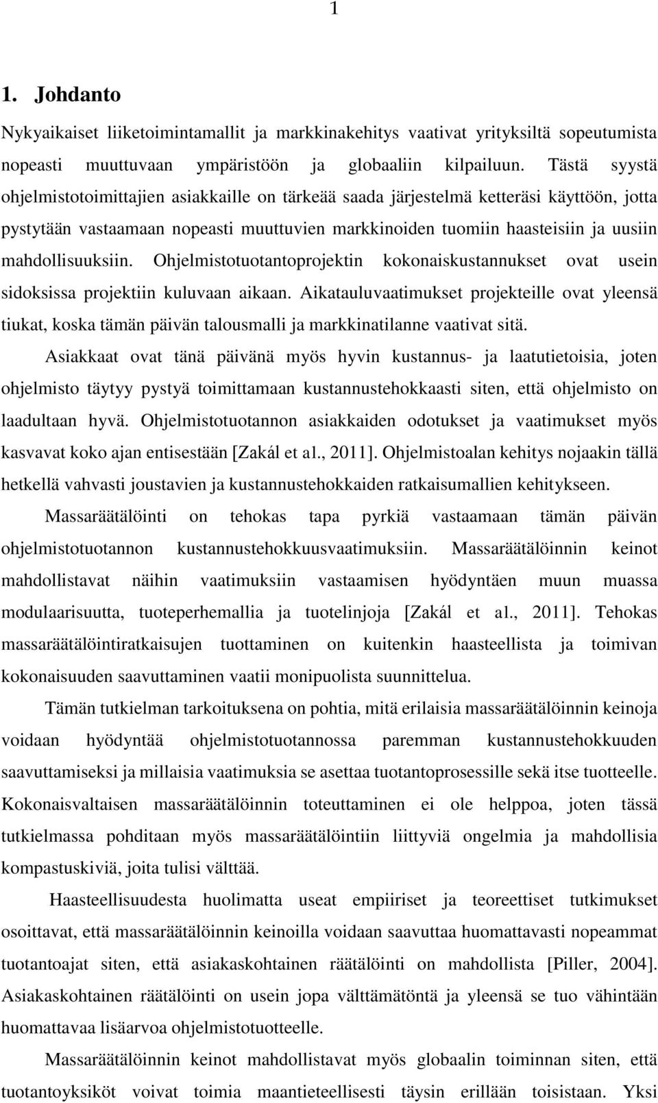 mahdollisuuksiin. Ohjelmistotuotantoprojektin kokonaiskustannukset ovat usein sidoksissa projektiin kuluvaan aikaan.