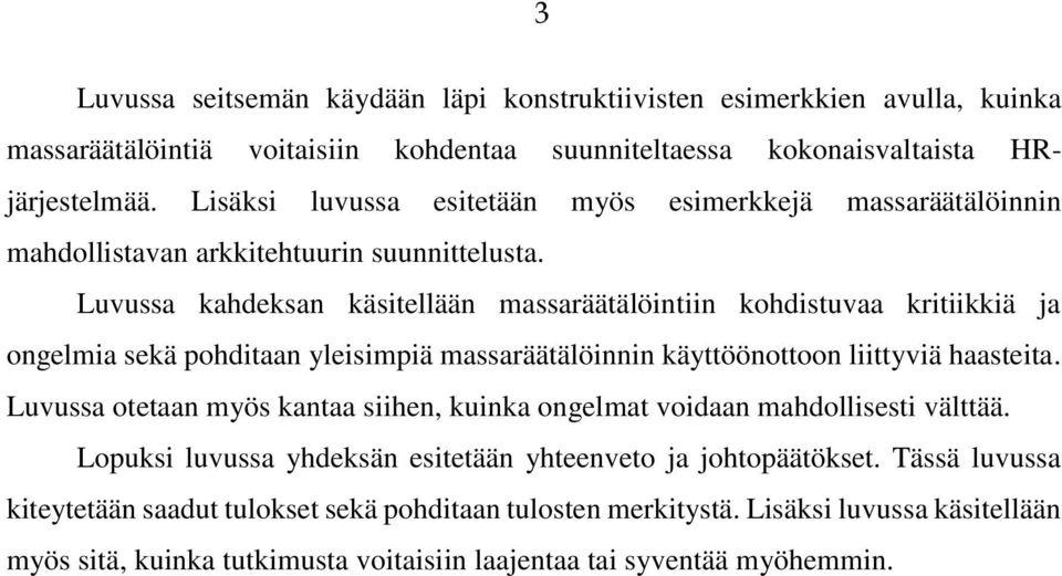 Luvussa kahdeksan käsitellään massaräätälöintiin kohdistuvaa kritiikkiä ja ongelmia sekä pohditaan yleisimpiä massaräätälöinnin käyttöönottoon liittyviä haasteita.