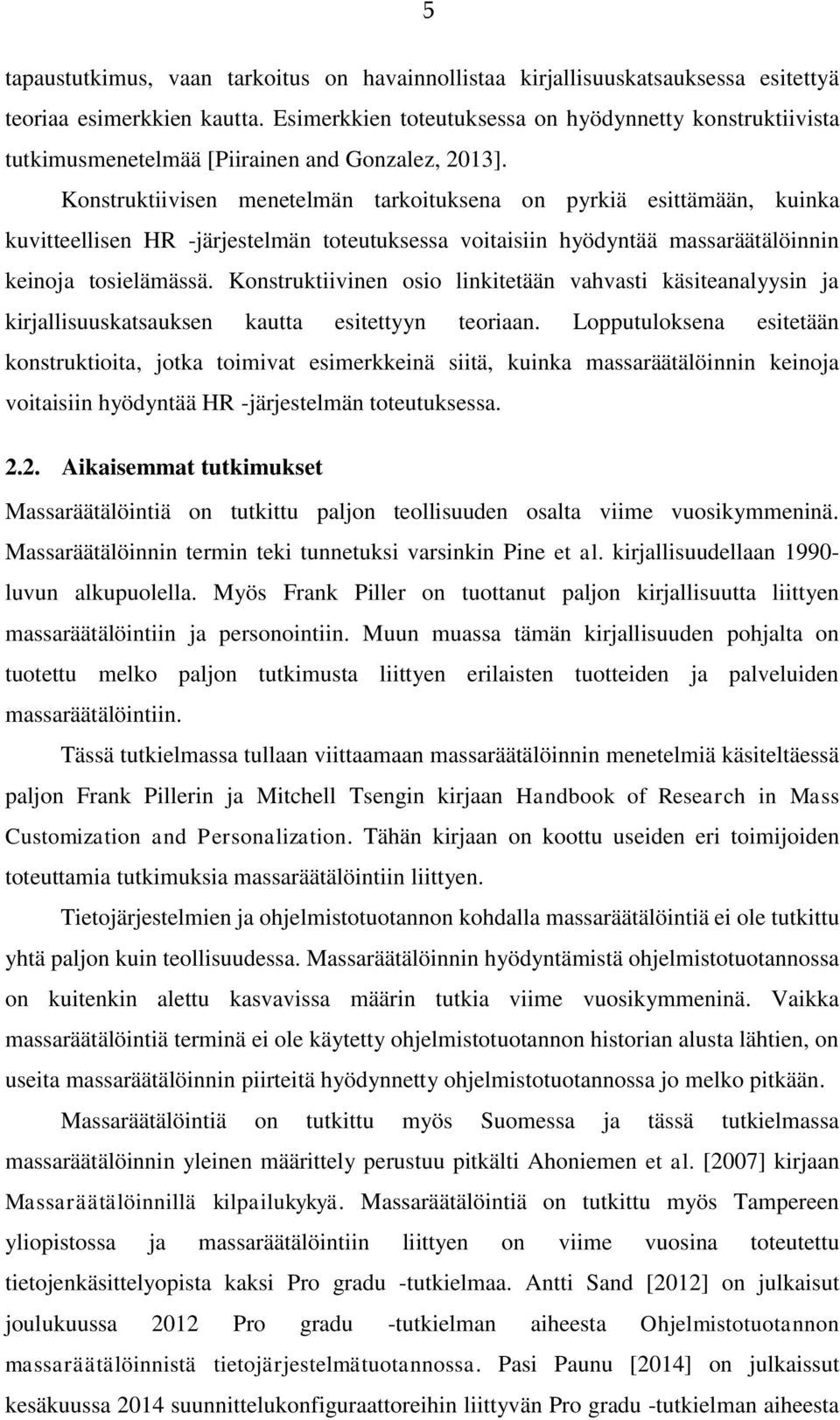 Konstruktiivisen menetelmän tarkoituksena on pyrkiä esittämään, kuinka kuvitteellisen HR -järjestelmän toteutuksessa voitaisiin hyödyntää massaräätälöinnin keinoja tosielämässä.