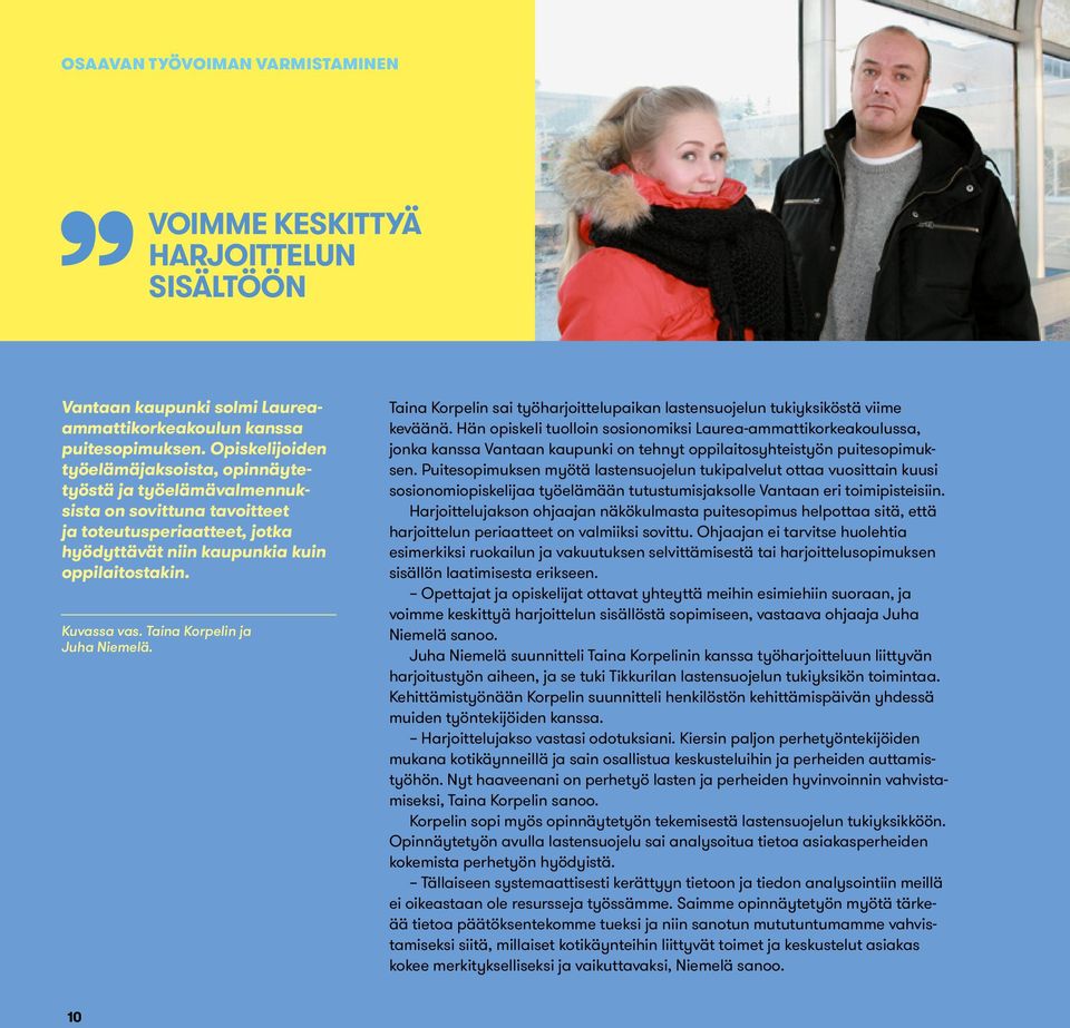 Taina Korpelin ja Juha Niemelä. Taina Korpelin sai työharjoittelupaikan lastensuojelun tukiyksiköstä viime keväänä.