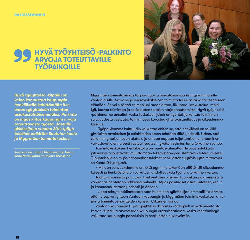 Tarja Oikarinen, Iina Niemi, Anne Nurmikanta ja Helena Thesslund. Myyrmäen toimintakeskus tarjoaa työ- ja päivätoimintaa kehitysvammaisille vantaalaisille.