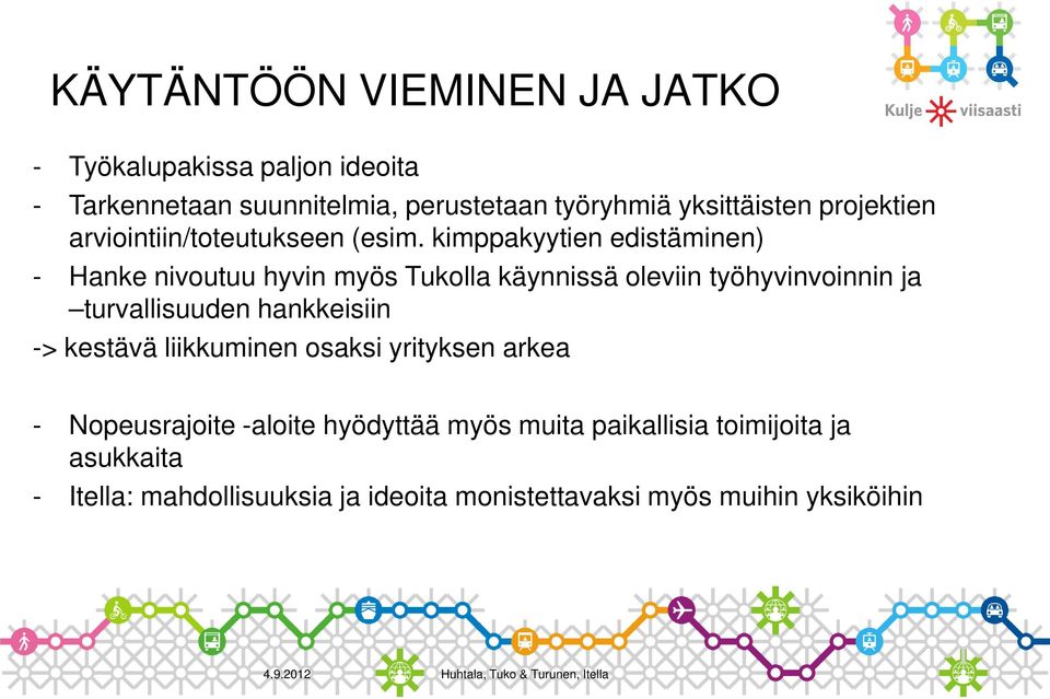 kimppakyytien edistäminen) - Hanke nivoutuu hyvin myös Tukolla käynnissä oleviin työhyvinvoinnin ja turvallisuuden