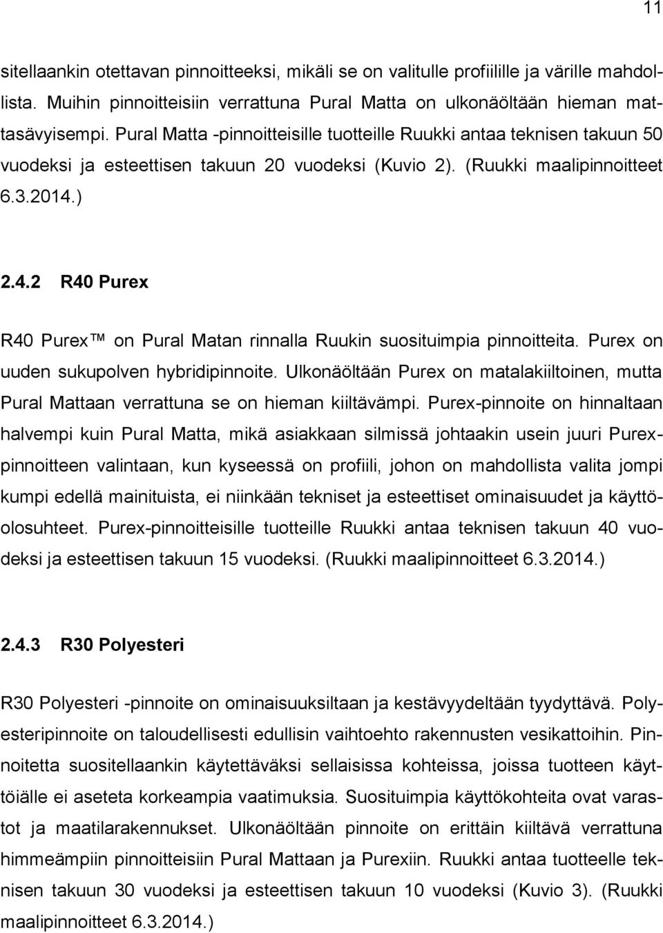 ) 2.4.2 R40 Purex R40 Purex on Pural Matan rinnalla Ruukin suosituimpia pinnoitteita. Purex on uuden sukupolven hybridipinnoite.