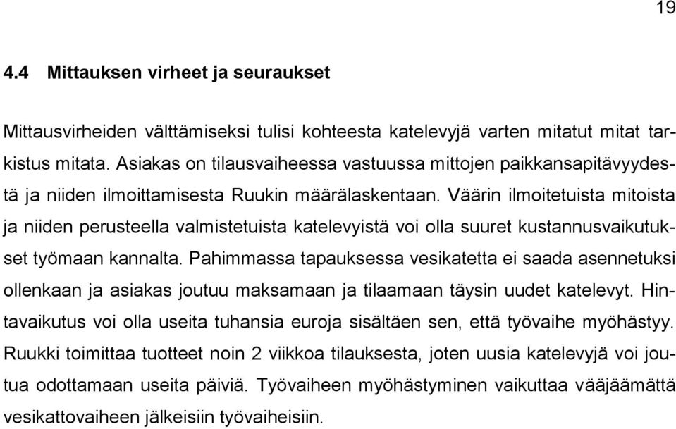 Väärin ilmoitetuista mitoista ja niiden perusteella valmistetuista katelevyistä voi olla suuret kustannusvaikutukset työmaan kannalta.