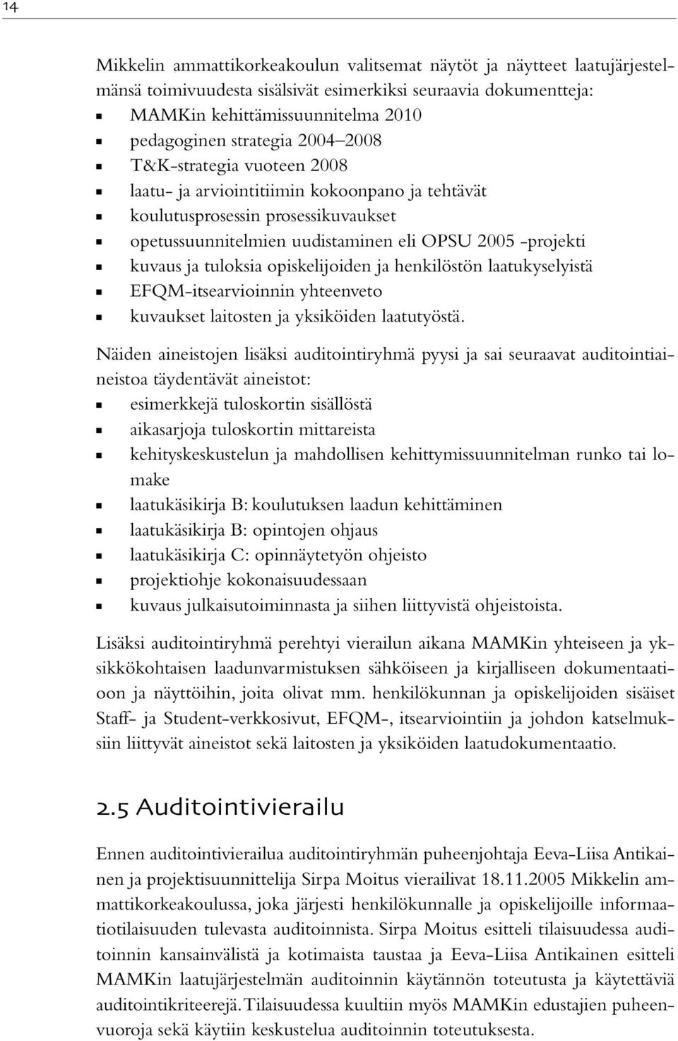 opiskelijoiden ja henkilöstön laatukyselyistä EFQM-itsearvioinnin yhteenveto kuvaukset laitosten ja yksiköiden laatutyöstä.