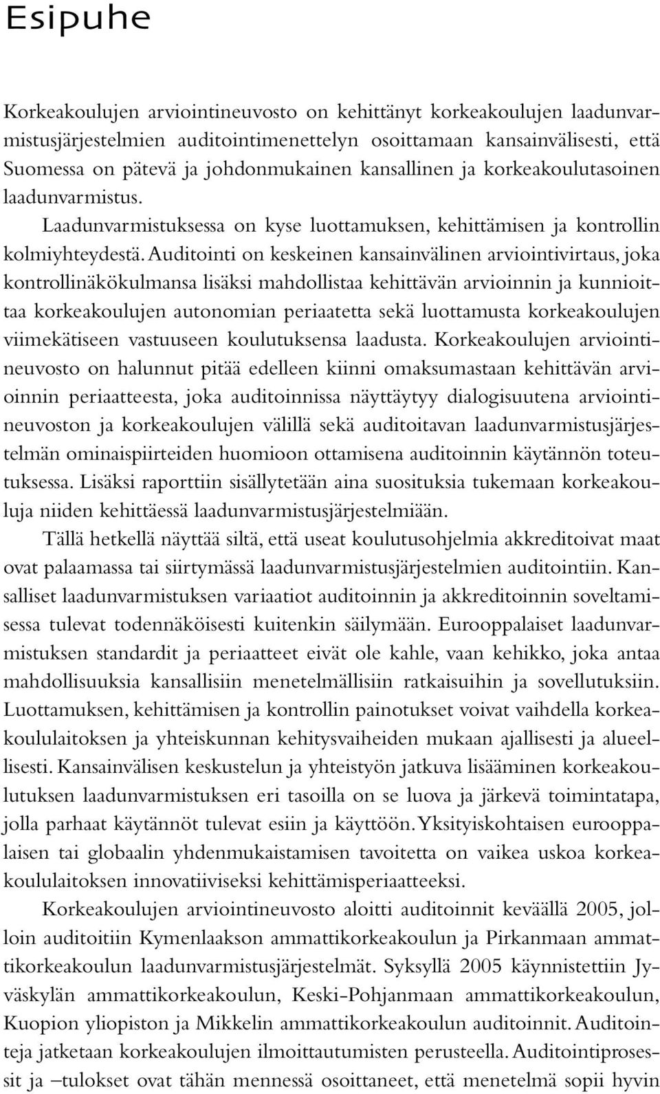 Auditointi on keskeinen kansainvälinen arviointivirtaus, joka kontrollinäkökulmansa lisäksi mahdollistaa kehittävän arvioinnin ja kunnioittaa korkeakoulujen autonomian periaatetta sekä luottamusta