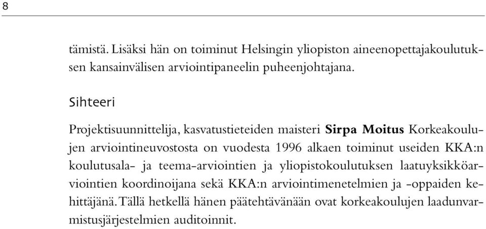 toiminut useiden KKA:n koulutusala- ja teema-arviointien ja yliopistokoulutuksen laatuyksikköarviointien koordinoijana sekä KKA:n