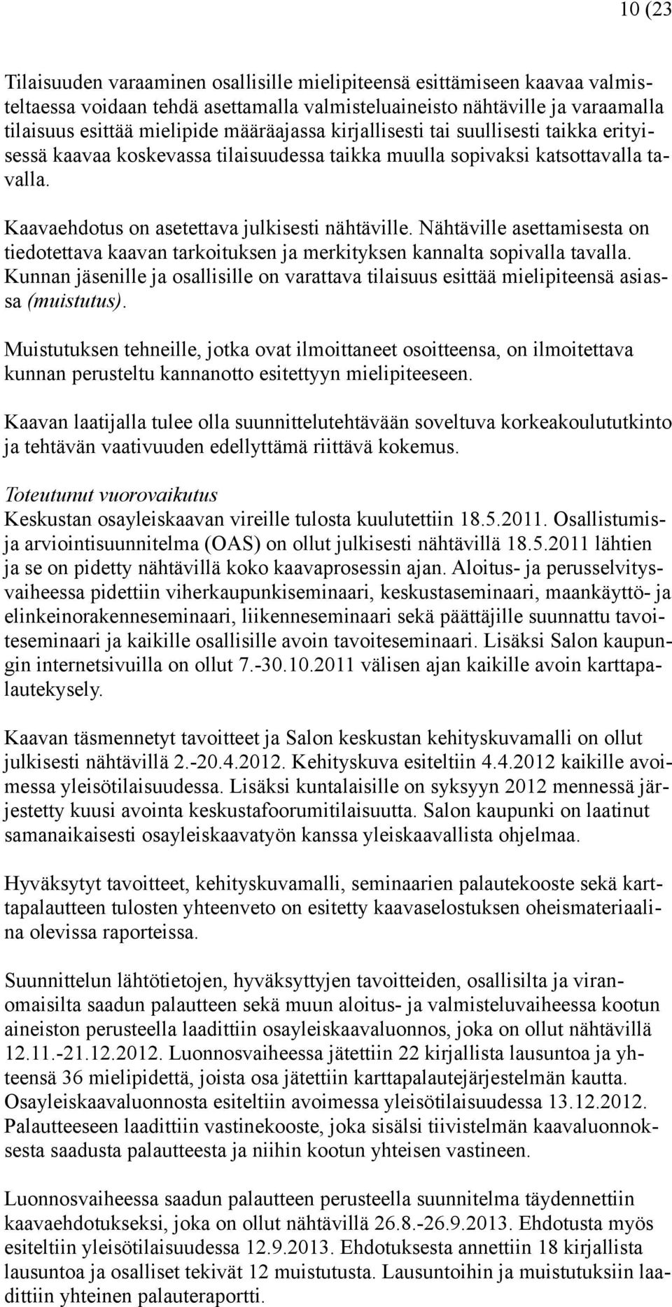 Nähtäville asettamisesta on tiedotettava kaavan tarkoituksen ja merkityksen kannalta sopivalla tavalla.