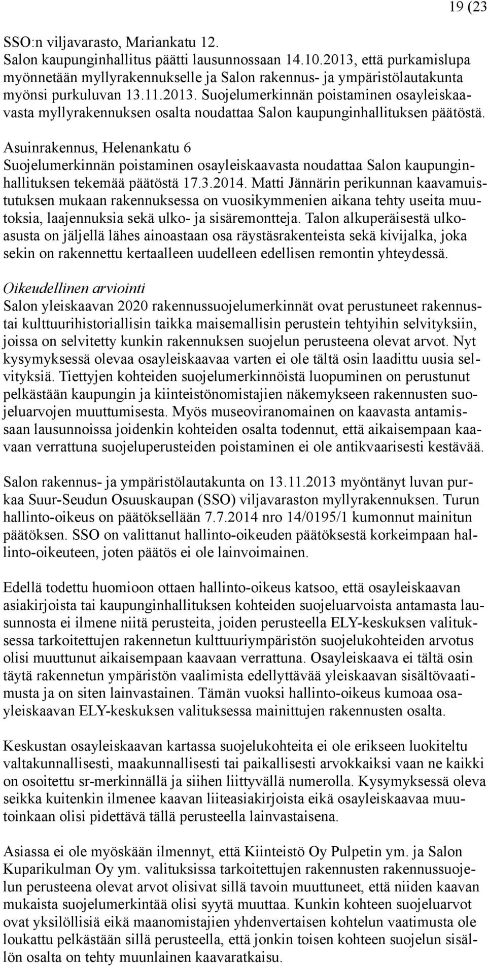 Asuinrakennus, Helenankatu 6 Suojelumerkinnän poistaminen osayleiskaavasta noudattaa Salon kaupunginhallituksen tekemää päätöstä 17.3.2014.