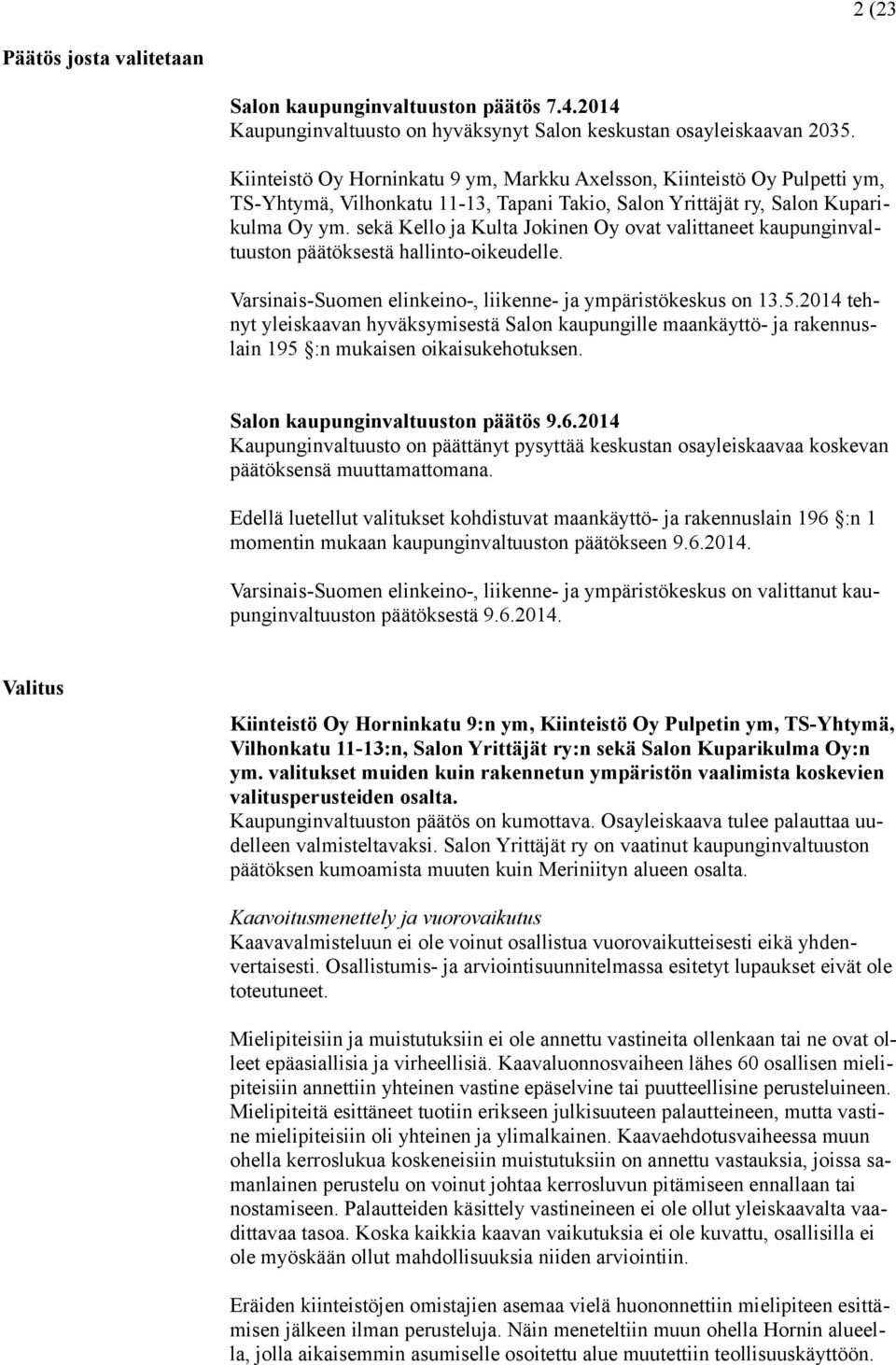 sekä Kello ja Kulta Jokinen Oy ovat valittaneet kaupunginvaltuuston päätöksestä hallinto-oikeudelle. Varsinais-Suomen elinkeino-, liikenne- ja ympäristökeskus on 13.5.