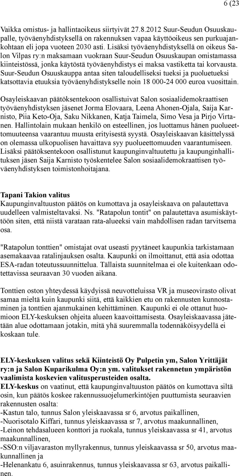 Suur-Seudun Osuuskauppa antaa siten taloudelliseksi tueksi ja puoluetueksi katsottavia etuuksia työväenyhdistykselle noin 18 000-24 000 euroa vuosittain.