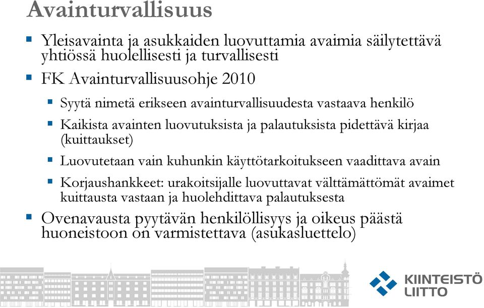 pidettävä kirjaa (kuittaukset) Luovutetaan vain kuhunkin käyttötarkoitukseen vaadittava avain Korjaushankkeet: urakoitsijalle luovuttavat