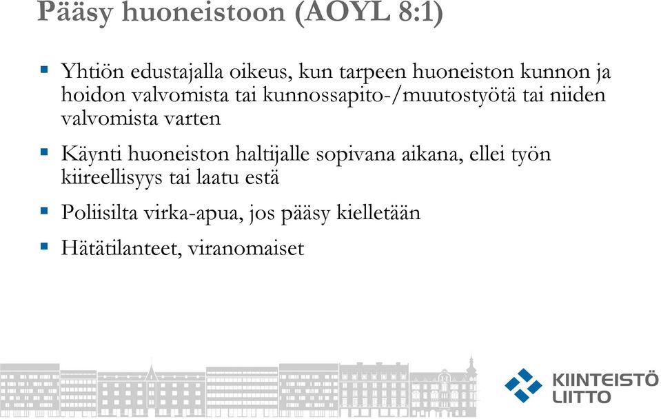 varten Käynti huoneiston haltijalle sopivana aikana, ellei työn kiireellisyys