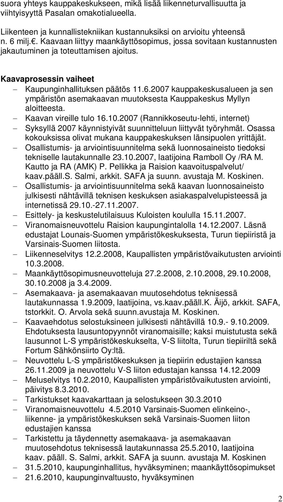 2007 kauppakeskusalueen ja sen ympäristön asemakaavan muutoksesta Kauppakeskus Myllyn aloitteesta. Kaavan vireille tulo 16.10.