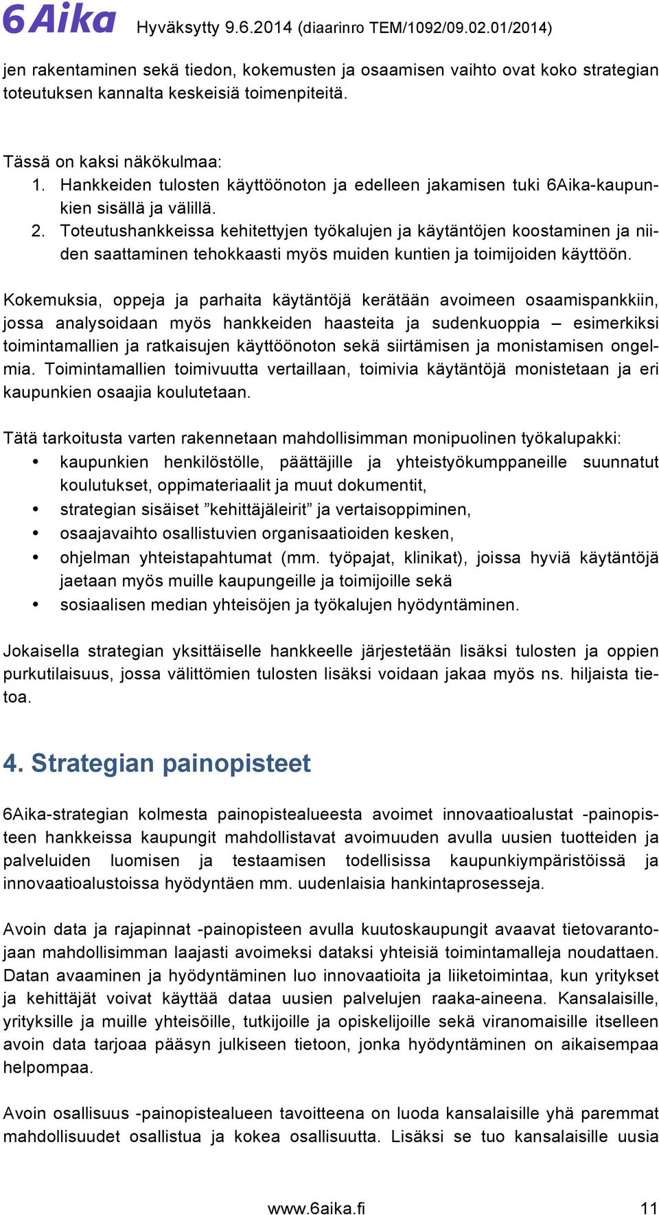 Toteutushankkeissa kehitettyjen työkalujen ja käytäntöjen koostaminen ja niiden saattaminen tehokkaasti myös muiden kuntien ja toimijoiden käyttöön.