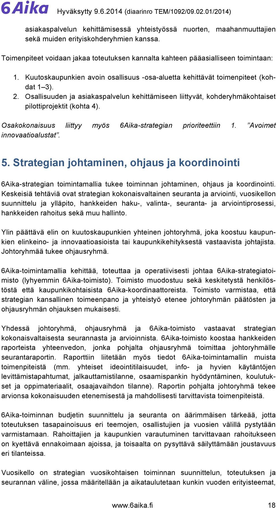 Osakokonaisuus liittyy myös 6Aika-strategian prioriteettiin 1. Avoimet innovaatioalustat. 5.