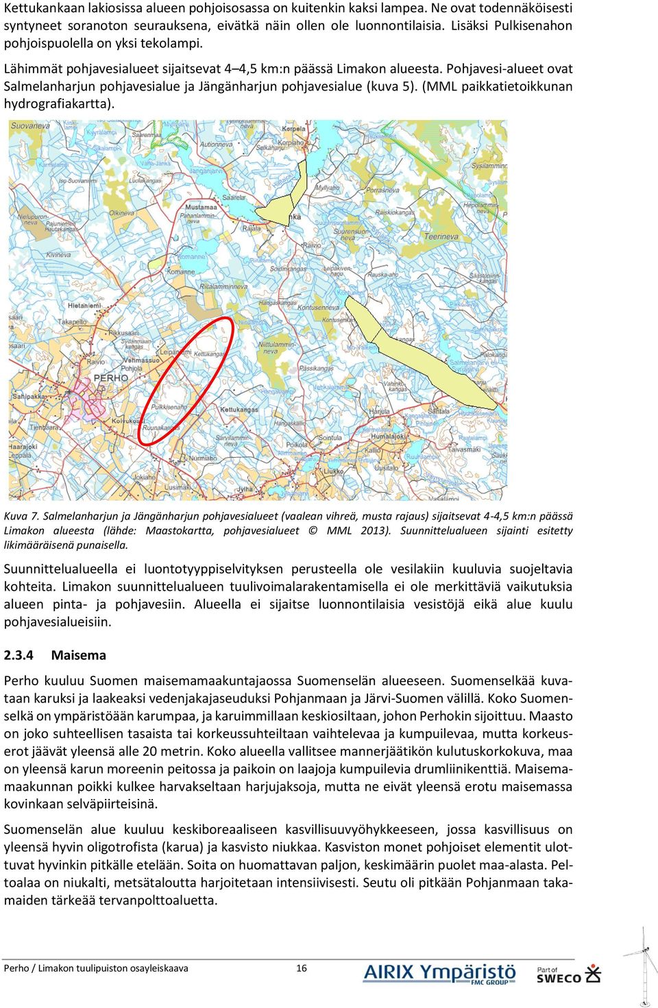 Pohjavesi-alueet ovat Salmelanharjun pohjavesialue ja Jängänharjun pohjavesialue (kuva 5). (MML paikkatietoikkunan hydrografiakartta). Kuva 7.