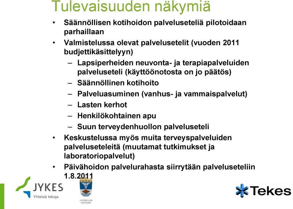 Palveluasuminen (vanhus- ja vammaispalvelut) Lasten kerhot Henkilökohtainen apu Suun terveydenhuollon palveluseteli Keskustelussa myös