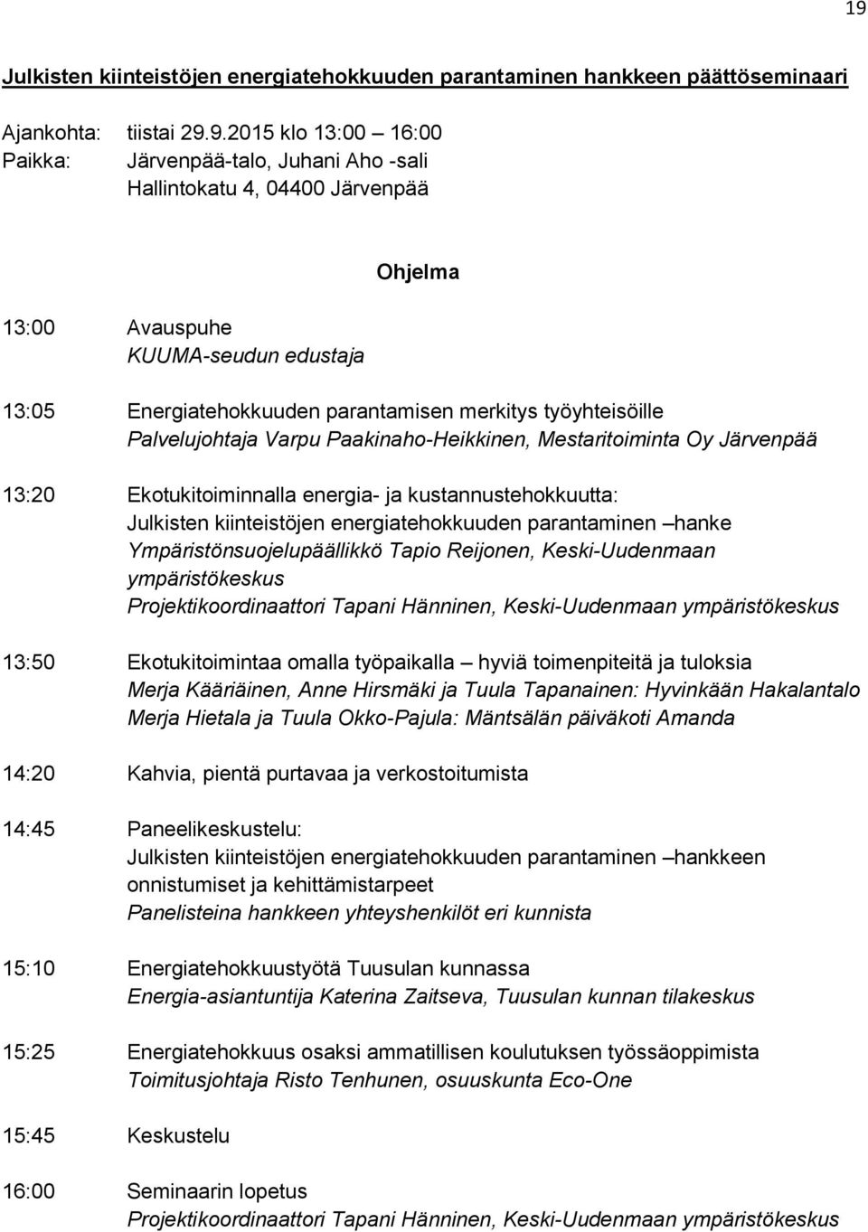 Ekotukitoiminnalla energia- ja kustannustehokkuutta: Julkisten kiinteistöjen energiatehokkuuden parantaminen hanke Ympäristönsuojelupäällikkö Tapio Reijonen, Keski-Uudenmaan ympäristökeskus