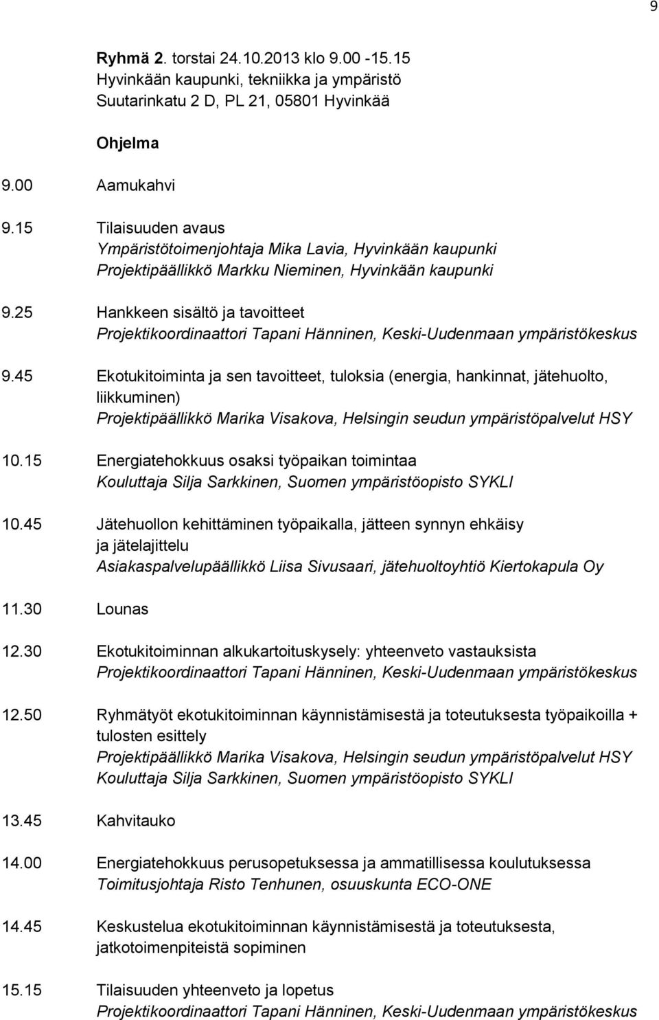 25 Hankkeen sisältö ja tavoitteet Projektikoordinaattori Tapani Hänninen, Keski-Uudenmaan ympäristökeskus 9.