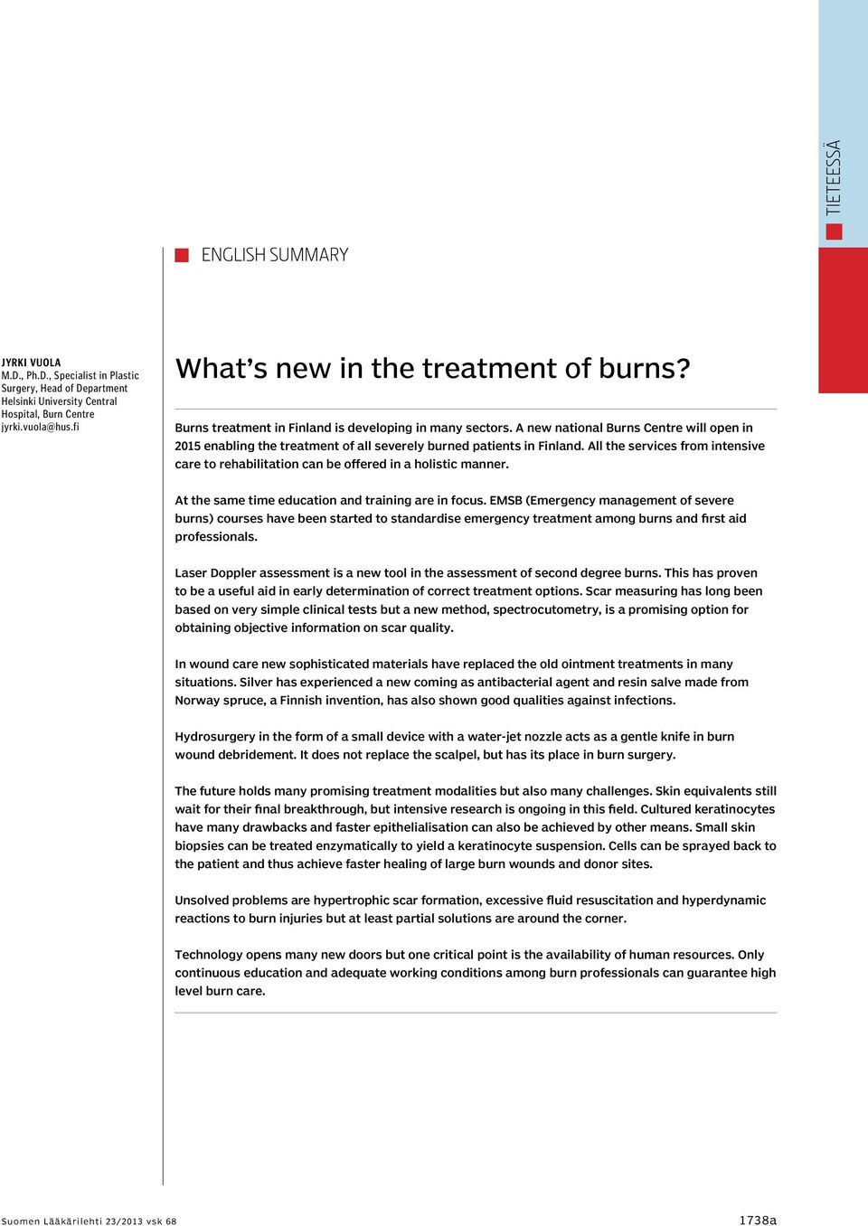 A new national Burns Centre will open in 2015 enabling the treatment of all severely burned patients in Finland.