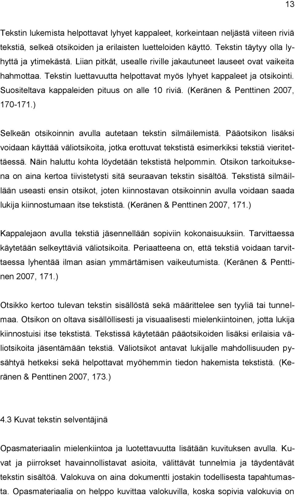 (Keränen & Penttinen 2007, 170-171.) Selkeän otsikoinnin avulla autetaan tekstin silmäilemistä.