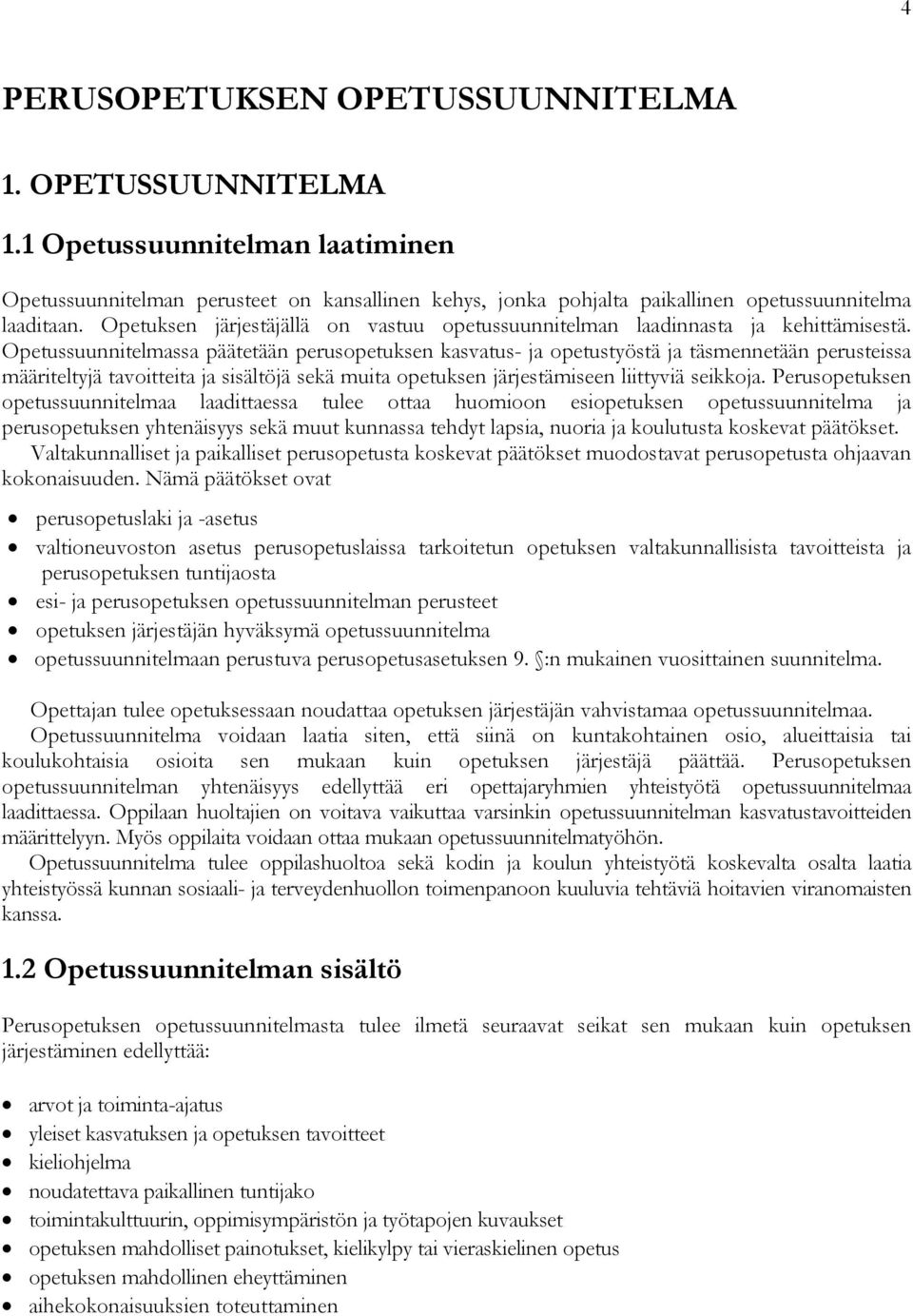 Opetussuunnitelmassa päätetään perusopetuksen kasvatus- ja opetustyöstä ja täsmennetään perusteissa määriteltyjä tavoitteita ja sisältöjä sekä muita opetuksen järjestämiseen liittyviä seikkoja.