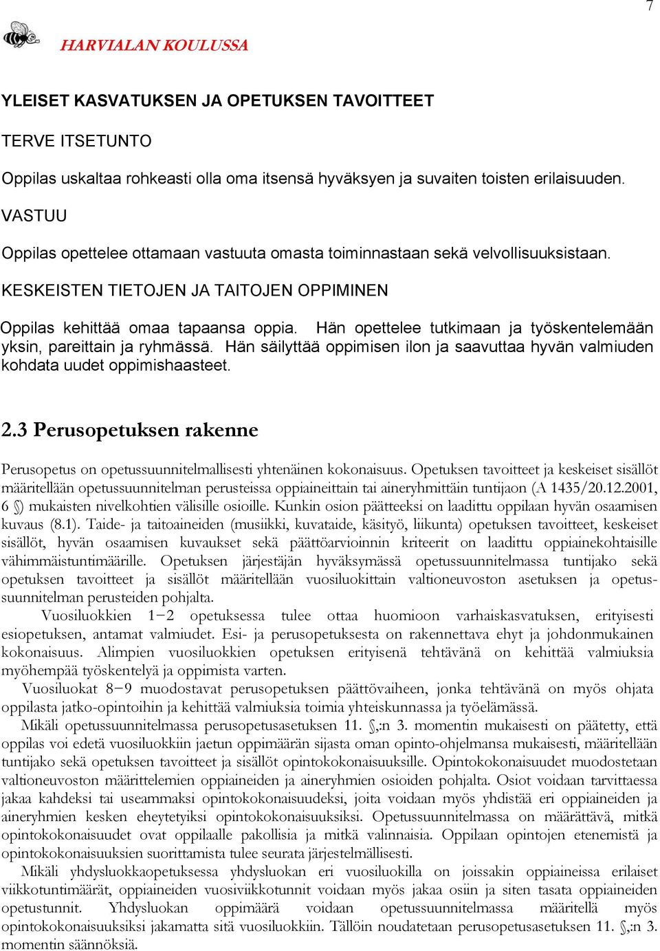 Hän opettelee tutkimaan ja työskentelemään yksin, pareittain ja ryhmässä. Hän säilyttää oppimisen ilon ja saavuttaa hyvän valmiuden kohdata uudet oppimishaasteet. 2.