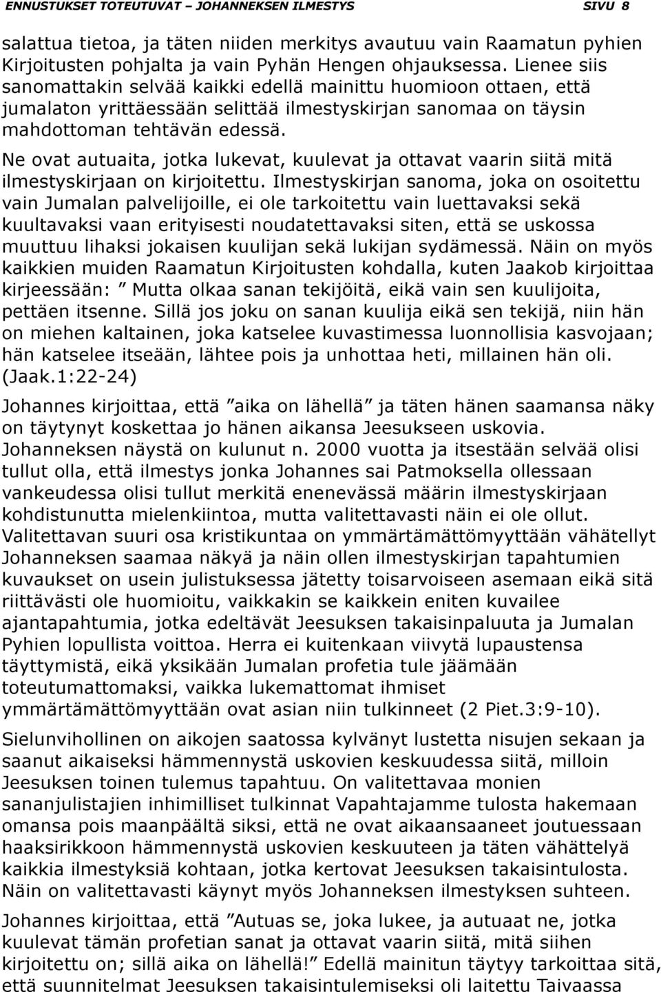 Ne ovat autuaita, jotka lukevat, kuulevat ja ottavat vaarin siitä mitä ilmestyskirjaan on kirjoitettu.