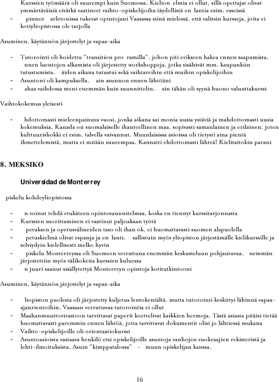 erikseen hakea ennen saapumista. Ennen luentojen alkamista oli järjestetty workshoppeja, jotka sisälsivät mm. kaupunkiin tutustumista.