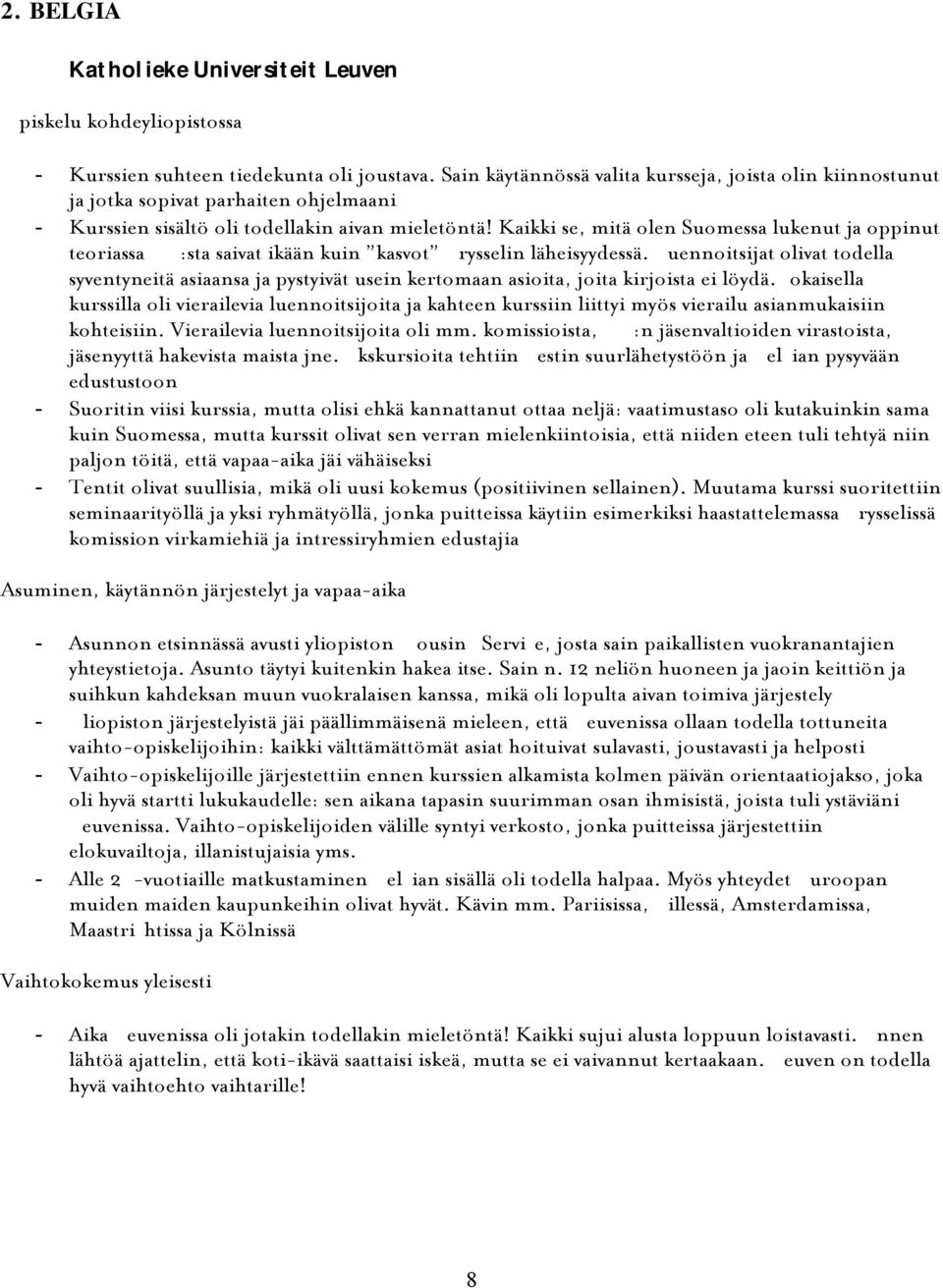 Kaikki se, mitä olen Suomessa lukenut ja oppinut teoriassa EU:sta saivat ikään kuin kasvot Brysselin läheisyydessä.