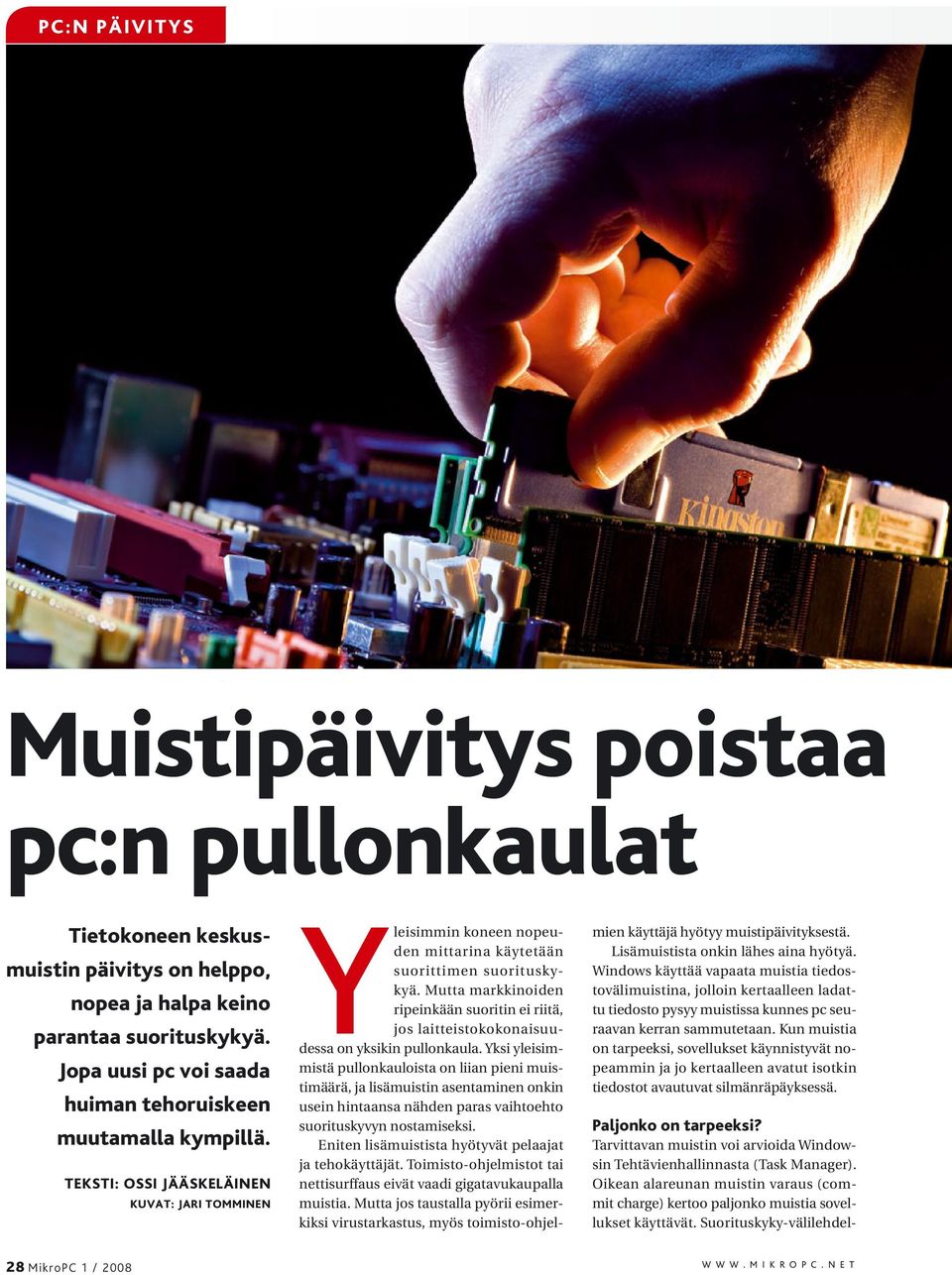 Mutta markkinoiden ripeinkään suoritin ei riitä, jos laitteistokokonaisuudessa on yksikin pullonkaula.