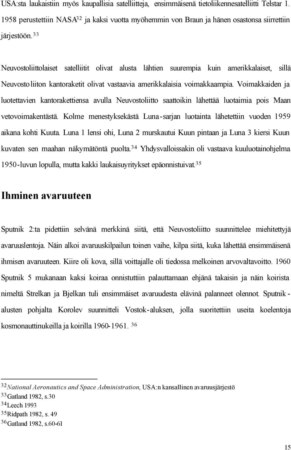 33 Neuvostoliittolaiset satelliitit olivat alusta lähtien suurempia kuin amerikkalaiset, sillä Neuvostoliiton kantoraketit olivat vastaavia amerikkalaisia voimakkaampia.