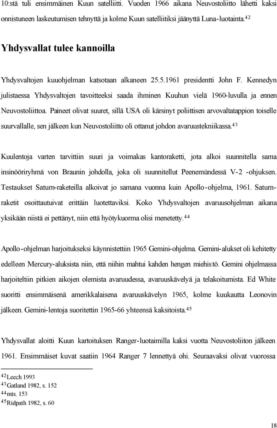 Kennedyn julistaessa Yhdysvaltojen tavoitteeksi saada ihminen Kuuhun vielä 1960-luvulla ja ennen Neuvostoliittoa.