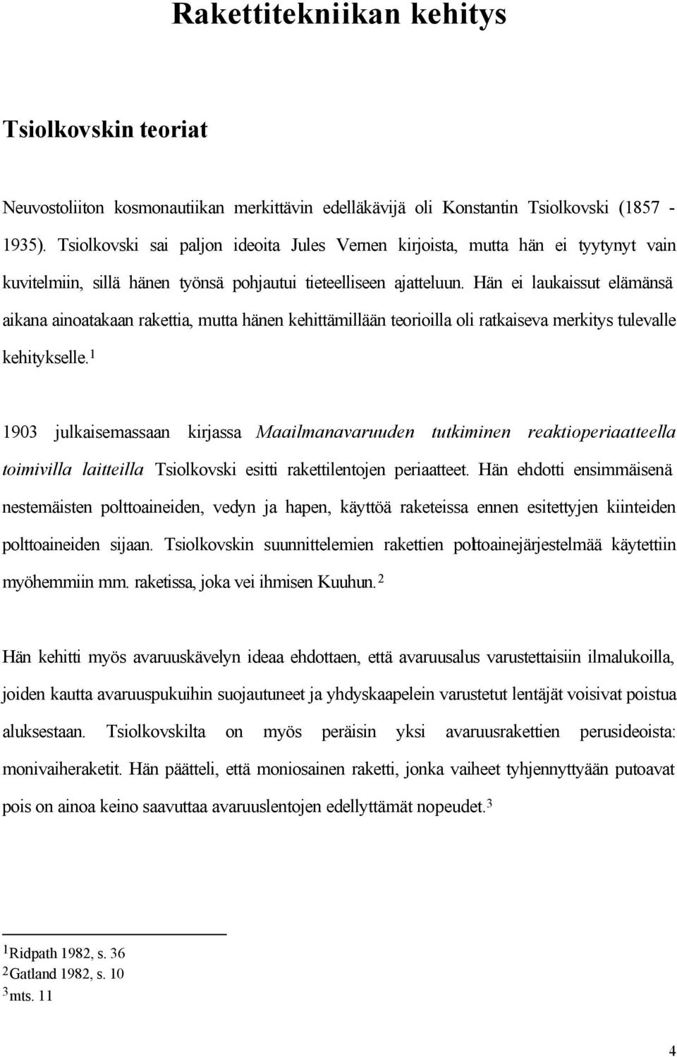 Hän ei laukaissut elämänsä aikana ainoatakaan rakettia, mutta hänen kehittämillään teorioilla oli ratkaiseva merkitys tulevalle kehitykselle.