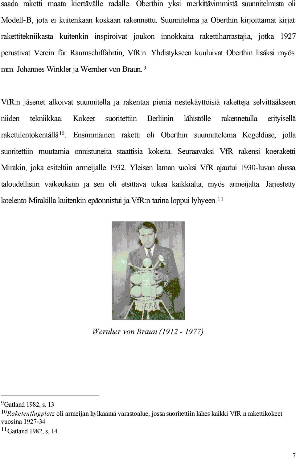 Yhdistykseen kuuluivat Oberthin lisäksi myös mm. Johannes Winkler ja Wernher von Braun.