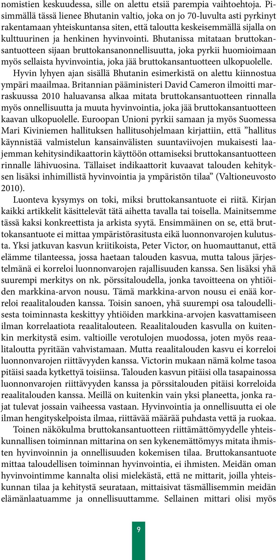 Bhutanissa mitataan bruttokansantuotteen sijaan bruttokansanonnellisuutta, joka pyrkii huomioimaan myös sellaista hyvinvointia, joka jää bruttokansantuotteen ulkopuolelle.