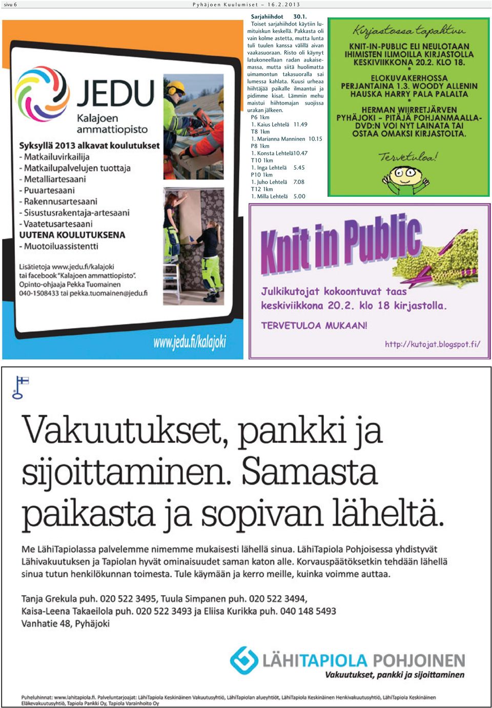 Risto oli käynyt latukoneellaan radan aukaisemassa, mutta siitä huolimatta uimamontun takasuoralla sai lumessa kahlata.