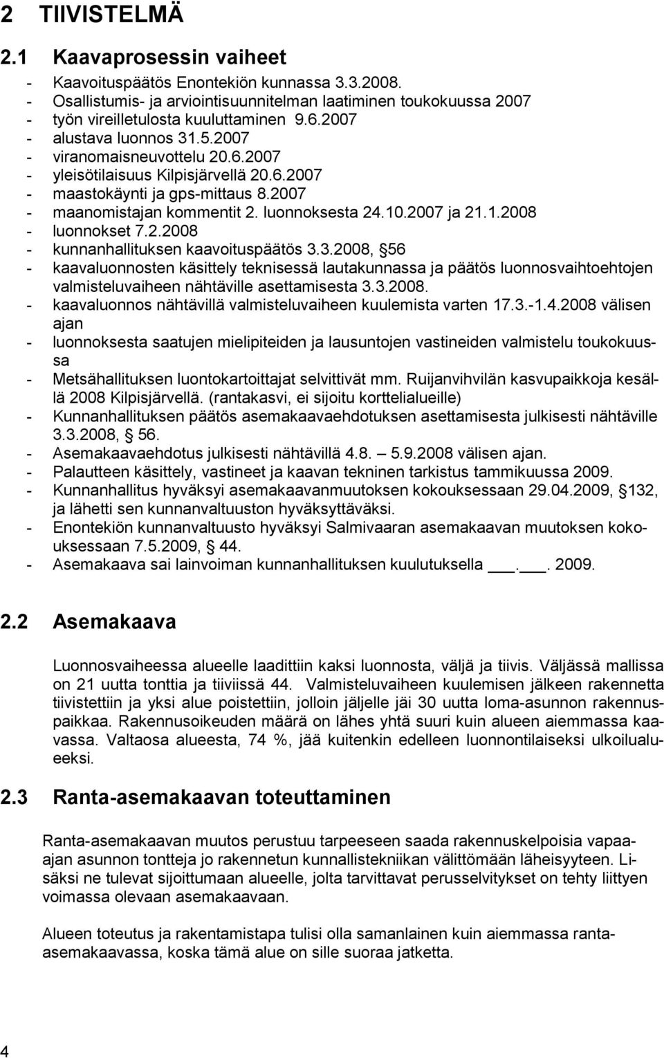 2007 ja 21.1.2008 - luonnokset 7.2.2008 - kunnanhallituksen kaavoituspäätös 3.