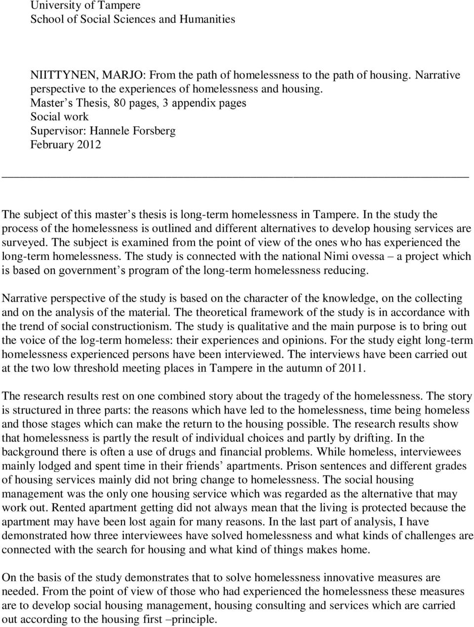 Master s Thesis, 80 pages, 3 appendix pages Social work Supervisor: Hannele Forsberg February 2012 The subject of this master s thesis is long-term homelessness in Tampere.