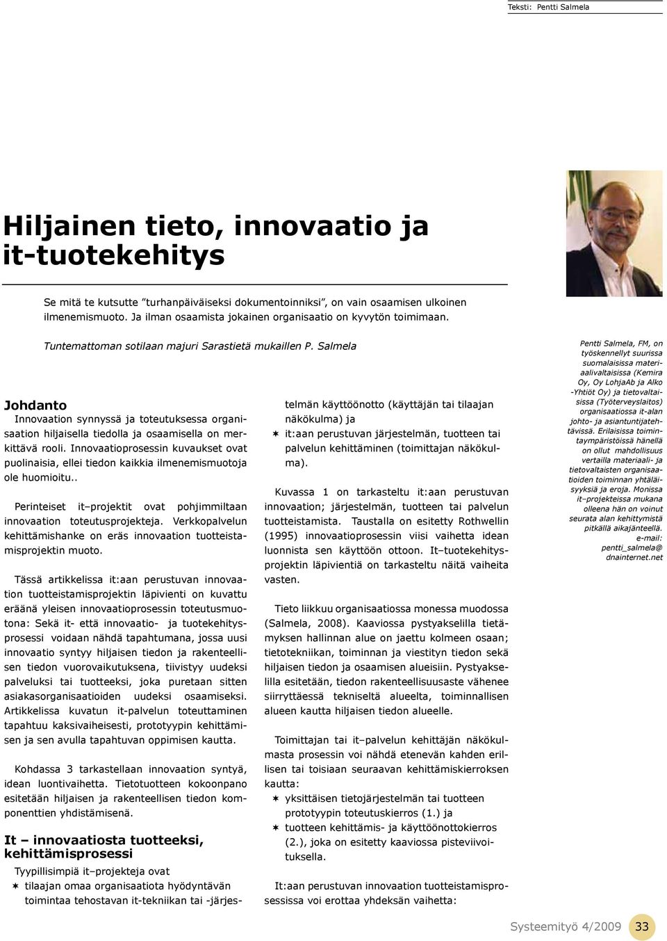 Salmela Johdanto Innovaation synnyssä ja toteutuksessa organisaation hiljaisella tiedolla ja osaamisella on merkittävä rooli.