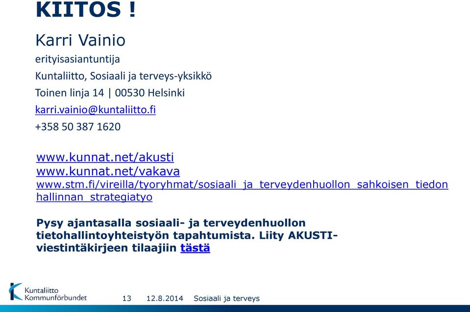 vainio@kuntaliitto.fi +358 50 387 1620 www.kunnat.net/akusti www.kunnat.net/vakava www.stm.