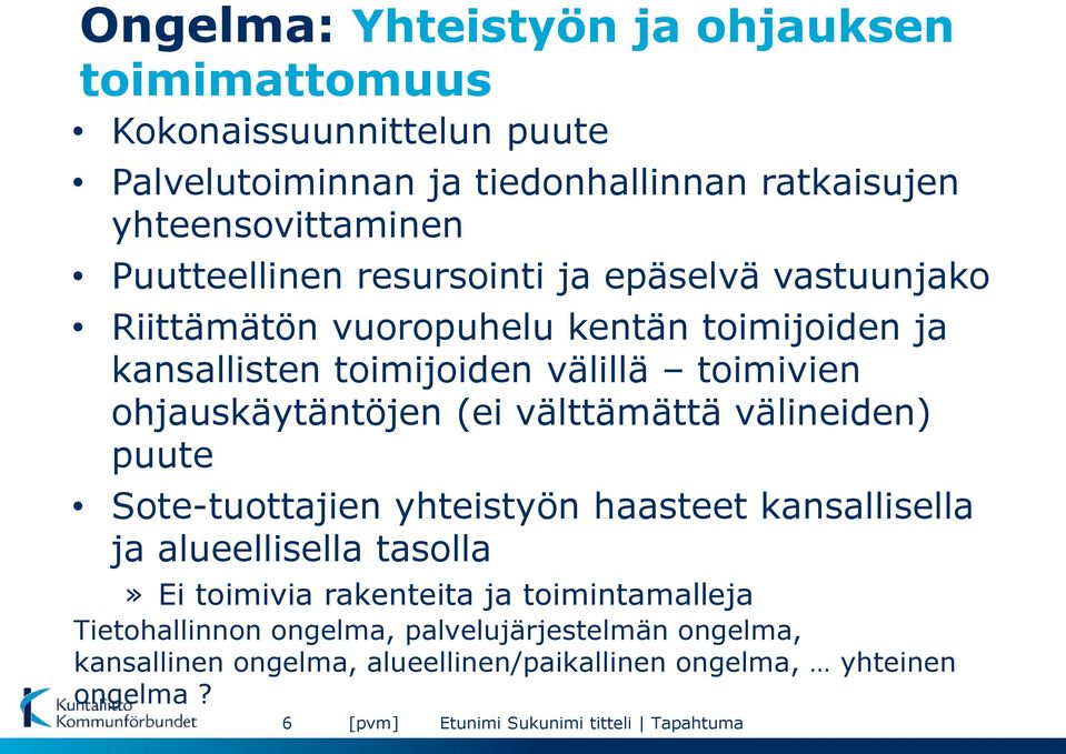 ohjauskäytäntöjen (ei välttämättä välineiden) puute Sote-tuottajien yhteistyön haasteet kansallisella ja alueellisella tasolla» Ei toimivia rakenteita ja