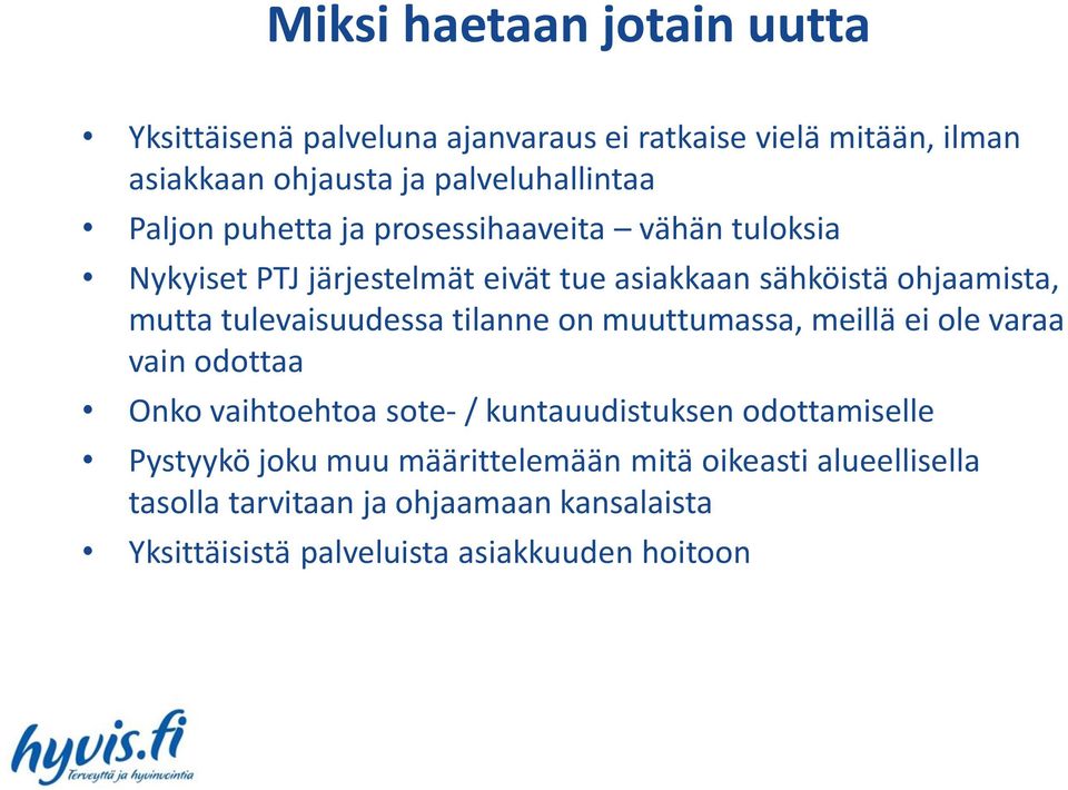 tulevaisuudessa tilanne on muuttumassa, meillä ei ole varaa vain odottaa Onko vaihtoehtoa sote- / kuntauudistuksen odottamiselle